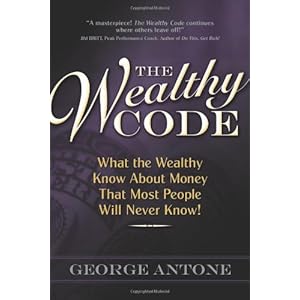 The Wealthy Code: What the Wealthy Know About Money That Most People Will Never Know!