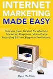 Internet Marketing Made Easy: Business Ideas to Start for Absolute Marketing Beginners. Video Game Recording & Fiverr Beginner Promotions. (English Edition)