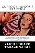 Curso de Hipnosis Práctica: Cómo HIPNOTIZAR, a Cualquier Persona, en Cualquier Momento y en Cualquier Lugar (SERIE: PNL Aplicada, Influencia, Persuasión, ... Hipnosis - Volumen 2 de 3) (Spanish Edition)