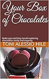 Your Box of Chocolates: Make eye-catching mouth-watering chocolates easily and expertly (English Edition)