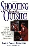 Shooting from the Outside: How a Coach and Her Olympic Team Transformed Women's Basketball