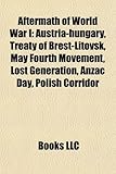 Aftermath of World War I: Austria-Hungary, Treaty of Brest-Litovsk, May Fourth Movement, Lost Generation, Anzac Day, Polish Corridor