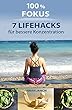 100 % Fokus: 7 Lifehacks für bessere Konzentration (German Edition)