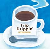 Trip Drippin’