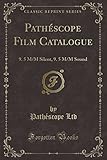 Pathéscope Film Catalogue: 9. 5 M/M Silent, 9. 5 M/M Sound (Classic Reprint)