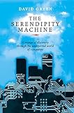 The Serendipity Machine: A Voyage Of Discovery Through The Unexpected World Of Computers