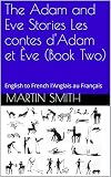 The Adam and Eve Stories Les contes d'Adam et Ève (Book Two): English to French l'Anglais au Français (English Edition)