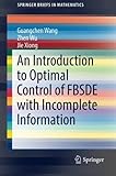 An Introduction to Optimal Control of FBSDE with Incomplete Information (SpringerBriefs in Mathematics)