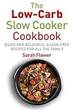 The Low-Carb Slow-Cooker Cookbook: Quick and Delicious, Sugar-Free Recipes for All the Family (English Edition)