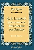 G. E. Lessing's Stellung Zur Philosophie Des Spinoza (Classic Reprint)
