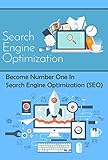 Become Number One In Search Engine Optimization (SEO): How To Rank Number One On Google (English Edition)
