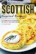 Scottish Inspired Recipes: A Complete Cookbook of Scottish Dish Ideas! (English Edition)