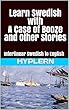 Learn Swedish with A Case of Booze and Other Stories: Interlinear Swedish to English (Learn Swedish with Interlinear Stories for Beginners and Advanced Readers Book 5) (English Edition)