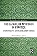 The Capability Approach in Practice: A New Ethics in Setting Development Agendas (Routledge Research in Applied Ethics)