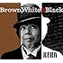 Brown, White & Black