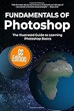 Fundamentals of Photoshop: The Illustrated Guide to Learning Photoshop (Computer Fundamentals)
