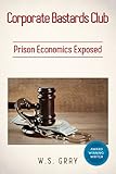 Corporate Bastards Club: Prison Economics Exposed (English Edition)