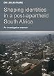 Shaping Identities in a Post-Apartheid South Africa (English Edition)