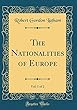 The Nationalities of Europe, Vol. 1 of 2 (Classic Reprint)