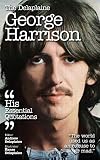 The Delaplaine George Harrison - His Essential Quotations