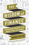 The Wisdom of Finance: Discovering Humanity in the World of Risk and Return