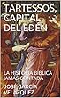 TARTESSOS, CAPITAL DEL EDÉN: LA HISTORIA BÍBLICA JAMÁS CONTADA (Spanish Edition)