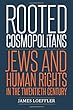 Rooted Cosmopolitans: Jews and Human Rights in the Twentieth Century