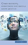 CYBER SECURITY:EVERYTHING YOU SHOULD KNOW ABOUT IT (English Edition)