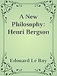 A New Philosophy: Henri Bergson (Annoted) (English Edition)