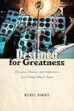 Destined for Greatness: Passions, Dreams, and Aspirations in a College Music Town (English Edition)