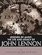 Legends of Music: The Life and Legacy of John Lennon