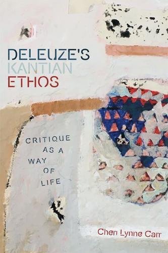 Deleuze's Kantian Ethos: Critique as a Way of Life (Plateaus - New Directions in Deleuze Studies)の表紙
