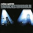 Live Manchester & Dublin