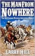 The Man From Nowhere: A Western Adventure From The Author of "The Journey Begins: A Will Cannon, Bounty Hunter" (The Will Cannon Western Adventures Book 1) (English Edition)