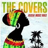 THE COVERS-REGGAE MUSIC VIBES-