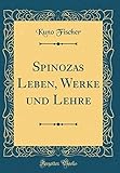 Spinozas Leben, Werke Und Lehre (Classic Reprint)