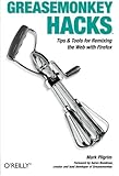 Greasemonkey Hacks: Tips & Tools for Remixing the Web with Firefox Greasemonkey Hacks: Tips & Tools for Remixing the Web with Firefox