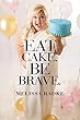 Eat Cake. Be Brave.