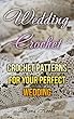 Wedding Crochet: Crochet Patterns for Your Perfect Wedding: (Crochet Stitches, Crochet Projects) (English Edition)