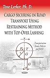 Image de Cargo Securing in Road Transport Using Restraining Method With Top-Over Lashing (Transportation Issues, Policies and R&d)