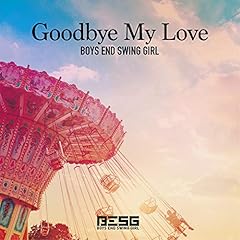 Goodbye My Love / BOYS END SWING GIRL