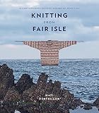 Knitting from Fair Isle: 15 contemporary designs inspired by tradition