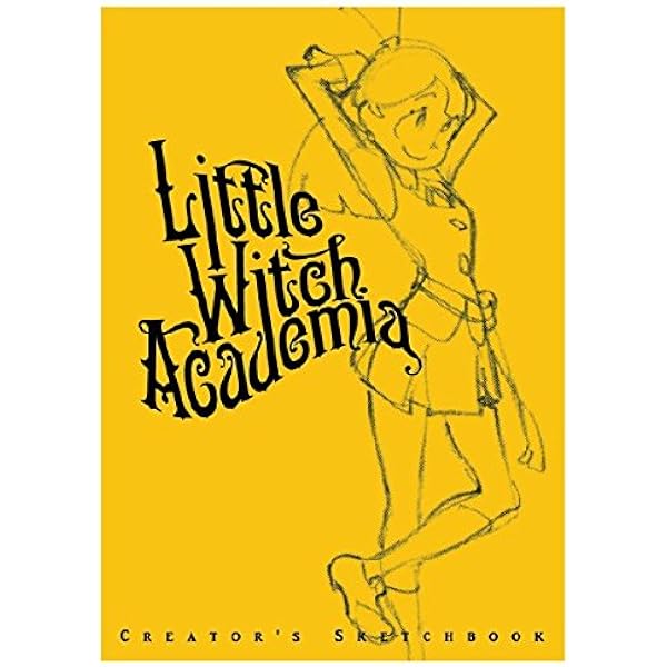 リトルウィッチアカデミア　Little Witch Academia 原画集 Amazon.co.jp: 『リトルウィッチアカデミア』 Little Witch Academia