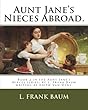 Aunt Jane's Nieces Abroad.: Book 2 in the Aunt Jane's Nieces Series; By L. Frank Baum Writing as Edith Van Dyne.