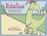 Edwina the Dinosaur Who Didn't Know She Was Extinct
