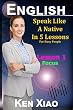 English: Speak English Like A Native In 5 Lessons For Busy People, Lesson 1: Focus (Speak Like A Native In 5 Lessons) (English Edition)