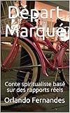 Départ Marqué: Conte spiritualiste basé sur des rapports réels (French Edition)