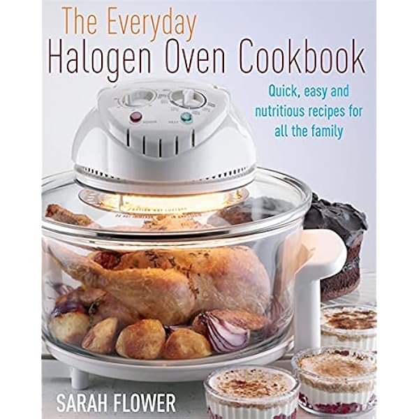 Cooking In A Halogen Oven How To Make The Most Of Your Cooker With