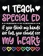 I Teach Special Ed: If You Think My Hands Are Full You Should See My Heart - 100 Page Double Sided Composition Notebook - Great Gift for Teachers - Beautiful Pink & White Font with Colorful Hearts Cover Design - Notebook for Classroom or Journal Writing a