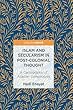 Islam and Secularism in Post-Colonial Thought: A Cartography of Asadian Genealogies